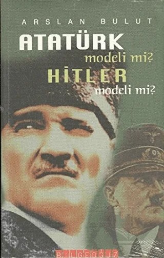 Atatürk Modeli mi? Hitler Modeli mi? – Arslan Bulut – Bilgeoğuz Yayınları kitap kapağı