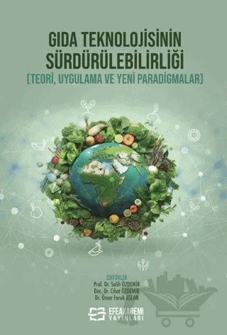 Gıda Teknolojisinin Sürdürülebilirliği (Teori, Uygulama ve Yeni Paradigmalar) – Kolektif – Efe Akademi Yayınları kitap kapağı
