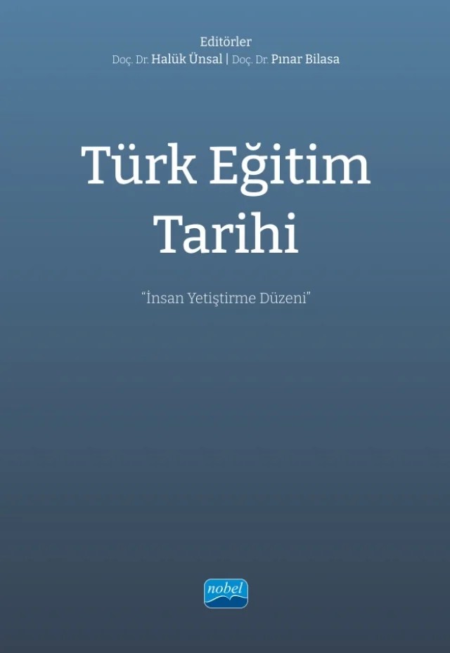 TÜRK EĞİTİM TARİHİ - İnsan Yetiştirme Düzeni – Ayşegül Nihan Erol Şahin, Can Abdullah Günay, Ercenk Hamarat, Fatih Şahin, Filiz Evran Acar, Halük Ünsal, Mehmet Yavaş, Osman Sabancı, Özden Demirkan, Pınar Bilasa, Resul Sahetmammedov, S. Tunay Kamer, Sümeyya Çalık, Şahin Oruç, Tuğba Belenli – Nobel Akademik Yayıncılık kitap kapağı