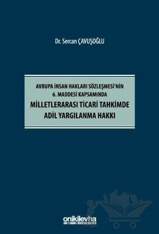 Avrupa İnsan Hakları Sözleşmesi'nin 6. Maddesi Kapsamında Milletlerarası Ticari Tahkimde Adil Yargılanma Hakkı – Sercan Çavuşoğlu – On İki Levha Yayınları kitap kapağı