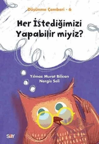 Her İstediğimizi Yapabilir miyiz? - Düşünme Çemberi 6 – Nergis Seli, Yılmaz Murat Bilican – Say Yayınları kitap kapağı