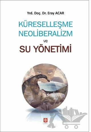 Küreselleşme Neoliberalizm ve Su Yönetimi – Eray Acar – Ekin Basım Yayın kitap kapağı