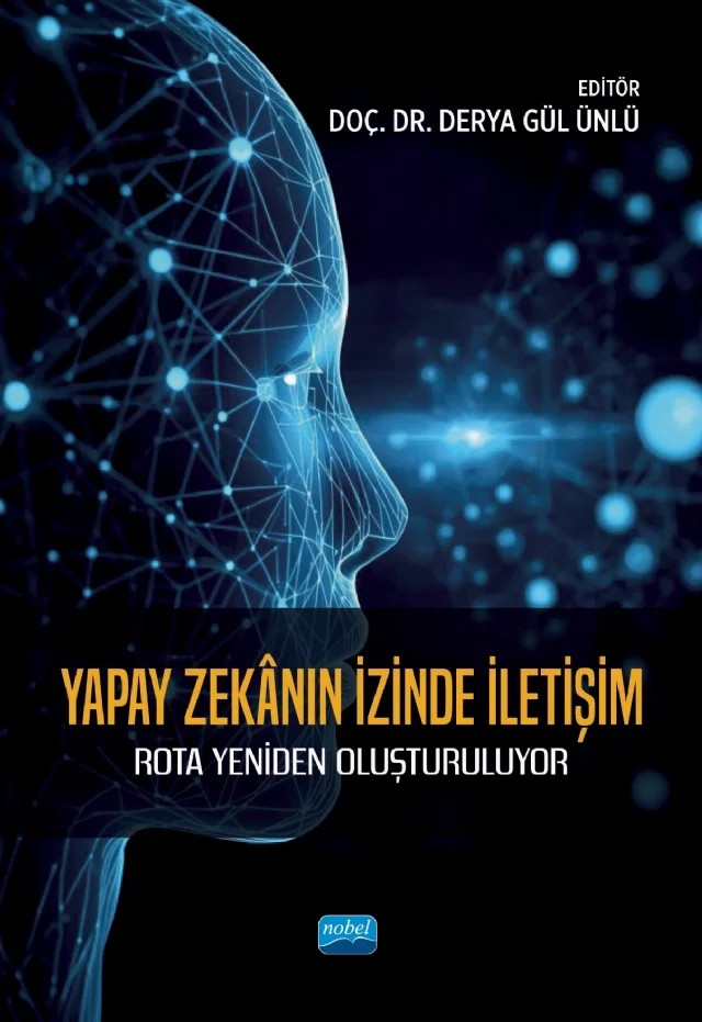 YAPAY ZEKÂNIN İZİNDE İLETİŞİM - Rota Yeniden Oluşturuluyor – Anıl Kaan Uçar, Derya Gül Ünlü, Elif Karakoç Keskin, Elif Posos Devrani, Esad Sivri, Fatmanur Arslan Eskiköy, Gamze Gül Örgeç, İlknur Doğu Öztürk, Karolin Hiripsima Haçikoğlu, Mehmet Çağlar Ünsal, Oğuz Kuş, Selman Tunay Kamer, Simge Aksu, Zafer Küçükşabanoğlu – Nobel Akademik Yayıncılık kitap kapağı