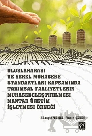 Uluslararası ve Yerel Muhasebe Standartları Kapsamında Tarımsal Faaliyetlerin Muhasebeleştirilmesi Mantar Üretim İşletmesi Örneği – Hüseyin Temiz, Yasin Şeker – Gazi Kitabevi kitap kapağı