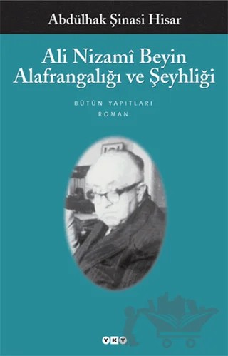 Ali Nizami Beyin Alafrangalığı ve Şeyhliği – Abdülhak Şinasi Hisar – Yapı Kredi Yayınları kitap kapağı