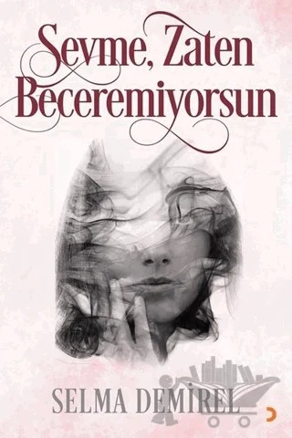 Sevme, Zaten Beceremiyorsun – Selma Demirel – Cinius Yayınları kitap kapağı