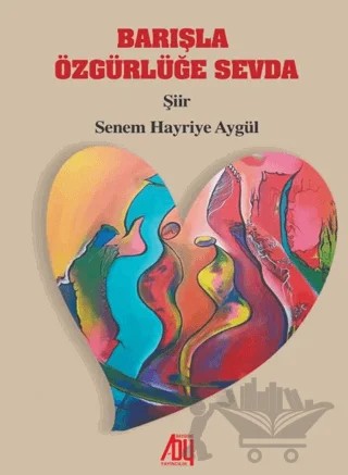Barışla Özgürlüğe Sevda – Senem Hayriye Aygül – Baygenç Yayıncılık kitap kapağı