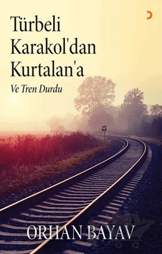 Türbeli Karakol’dan Kurtalan’a – Orhan Bayav – Cinius Yayınları kitap kapağı
