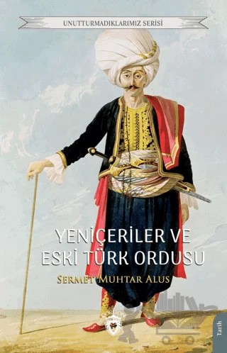Yeniçeriler ve Eski Türk Ordusu – Sermet Muhtar Alus – Dorlion Yayınları kitap kapağı