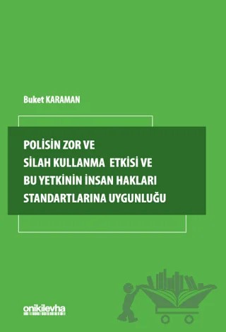 Polisin Zor ve Silah Kullanma Yetkisi ve Bu Yetkinin İnsan Hakları Standartlarına Uygunluğu – Buket Karaman – On İki Levha Yayınları kitap kapağı