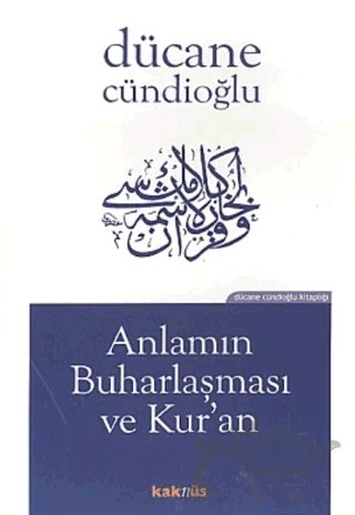 Anlamın Buharlaşması ve Kur’an – Dücane Cündioğlu – Kaknüs Yayınları kitap kapağı