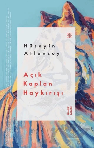 Açık Kaplan Haykırışı – Hüseyin Atlansoy – Ketebe Yayınları kitap kapağı