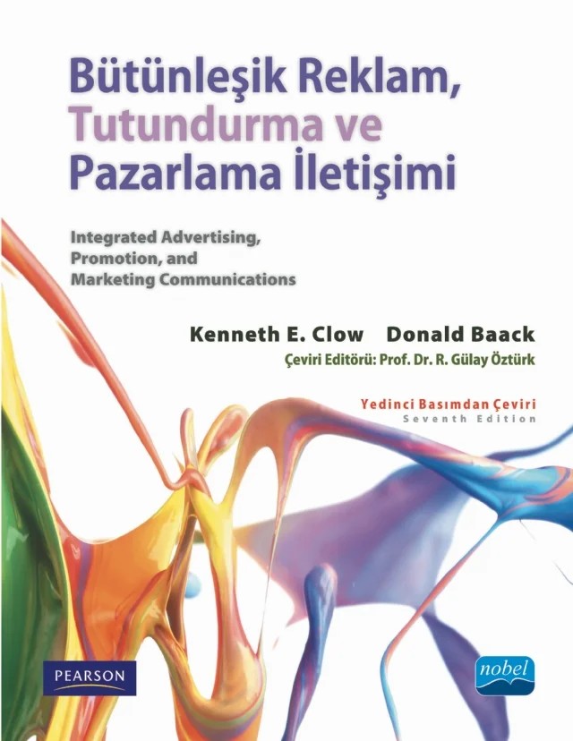 BÜTÜNLEŞİK REKLAM, TUTUNDURMA VE PAZARLAMA İLETİŞİMİ - Integrated Advertising, Promotion, and Marketing Communications – Kenneth E. Clow, Donald Baack – Nobel Akademik Yayıncılık kitap kapağı