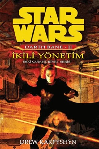 İkili Yönetim - Star Wars Darth Bane 2 Eski Cumhuriyet Serisi – Drew Karpyshyn – Arka Bahçe Yayıncılık kitap kapağı