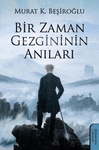 Bir Zaman Gezgininin Anıları – Murat K. Beşiroğlu – Yazarın Kendi Yayını – Murat K. Beşiroğlu kitap kapağı