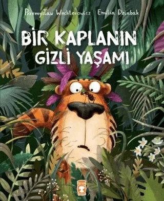 Bir Kaplanın Gizli Yaşamı – Przemysław Wechterowicz – Timaş Çocuk kitap kapağı