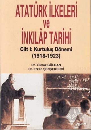 Atatürk İlkeleri ve İnkılap Tarihi Cilt 1: Kurtuluş Dönemi 1918-1923 – Yılmaz Gülcan – Alfa Aktüel Yayınları kitap kapağı