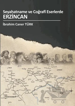 Seyahatname Ve Coğrafi Eserlerde Erzincan – İbrahim Caner Türk – Fenomen Yayıncılık kitap kapağı