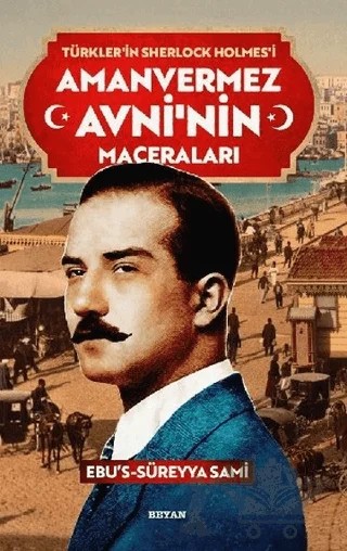 Amanvermez Avni'nin Maceraları - Türklerin Sherlock Holmes'i – Ebu's Süreyya Sami – Beyan Yayınları kitap kapağı