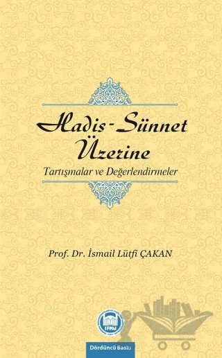 Hadis - Sünnet Üzerine Tartışmalar ve Değerlendirmeler – İsmail Lütfi Çakan – Marmara Üniversitesi İlahiyat Fakültesi Vakfı kitap kapağı