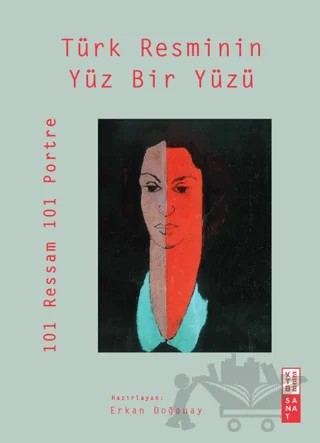 Türk Resminin Yüz Bir Yüzü – Erkan Doğanay – Ketebe Yayınları kitap kapağı