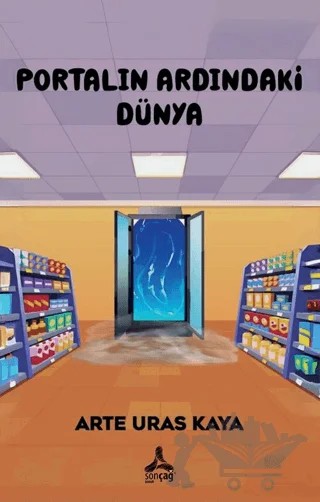 Portalın Ardındaki Dünya – Arte Uras Kaya – Sonçağ Yayınları kitap kapağı