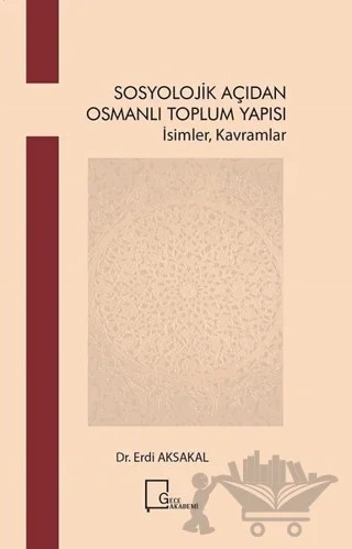 Sosyoloji̇k Açıdan Osmanlı Toplum Yapısı – Erdi Aksakal – Gece Akademi kitap kapağı