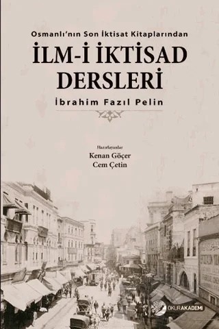 İlm-i İktisad Dersleri – İbrahim Fazıl Pelin – Okur Akademi kitap kapağı