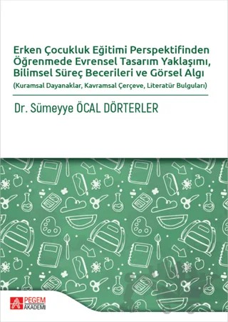Erken Çocukluk Eğitimi Perspektifinden Öğrenmede Evrensel Tasarım Yaklaşımı, Bilimsel Süreç Becerileri ve Görsel Algı – Sümeyye Öcal Dörterler – Pegem Akademi Yayıncılık kitap kapağı