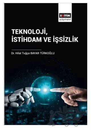 Teknoloji İstihdam ve İşsizlik – Hilal Tuğçe Bayar Türkoğlu – Eğitim Yayınevi - Bilimsel Eserler kitap kapağı