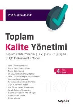 Toplam Kalite Yönetimi Toplam Kalite Yönetimi (TKY) ¦ Sınırsız İyileşme EFQM Mükemmellik Modeli – Orhan Küçük – Seçkin Yayıncılık kitap kapağı
