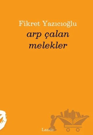 Arp Çalan Melekler – Fikret Yazıcıoğlu – Lando Yayınları kitap kapağı
