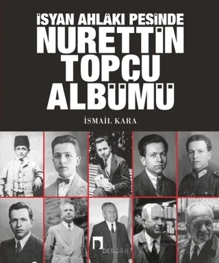 İsyan Ahlakı Peşinde Nurettin Topçu Albümü – İsmail Kara – Dergah Yayınları kitap kapağı