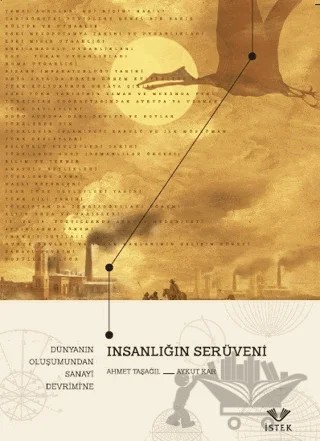 İnsanlığın Serüveni: Dünyanın Oluşumundan Sanayi Devrimi’ne – Ahmet Taşağıl, Aykut Kar – İstek Yayınları kitap kapağı