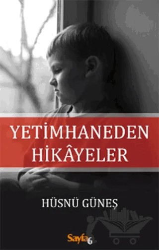 Yetimhaneden Hikayeler – Hüsnü Güneş – Sayfa6 Yayınları kitap kapağı