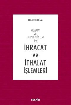 Mevzuat ve Teknik Yönleri ileİhracat ve İthalat İşlemleri – Erkut Onursal – Seçkin Yayıncılık kitap kapağı