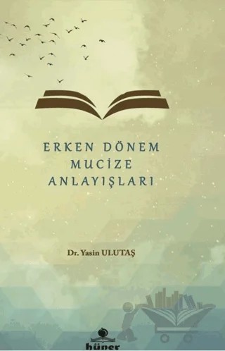 Erken Dönem Mucize Anlayışları – Yasin Ulutaş – Hüner Yayınevi kitap kapağı