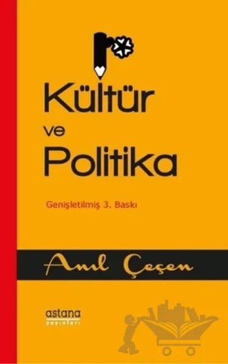 Kültür ve Politika – Anıl Çeçen – Astana Yayınları kitap kapağı