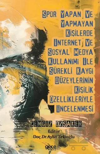 Spor Yapan ve Yapmayan Kişilerde İnternet ve Sosyal Medya Kullanımı İle Sürekli Kaygı Düzeylerinin Kişilik Özellikleriyle İncelenmesi – Cengiz Özşaker – Gece Kitaplığı kitap kapağı