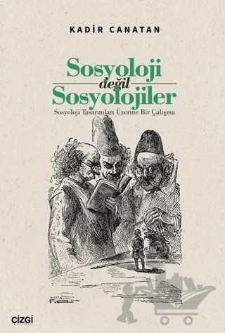 Sosyoloji değil Sosyolojiler/ Sosyoloji Tasarımları Üzerine Bir Çalışma – Kadir Canatan – Çizgi Kitabevi Yayınları kitap kapağı