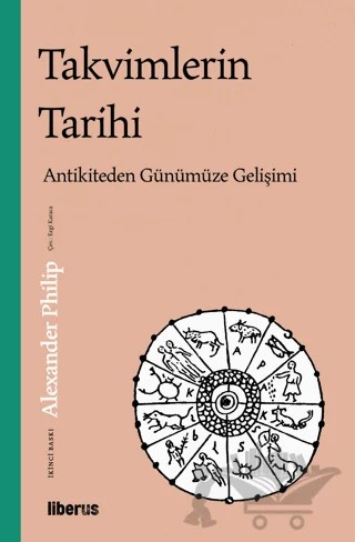 Takvimlerin Tarihi: Antikiteden Günümüze Gelişimi – Alexander Philip – Liberus Yayınları kitap kapağı