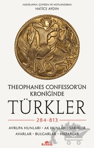 Theophanes Confessor’ün Kroniğinde Türkler: 284-813 – Hatice Aydın – Kronik Kitap kitap kapağı