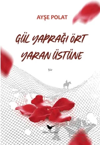 Gül Yaprağı Ört Yaran Üstüne – Ayşe Polat – Günce Yayınları kitap kapağı