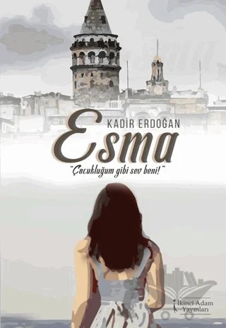 Esma - Çocukluğum Gibi Sev Beni – Kadir Erdoğan – İkinci Adam Yayınları kitap kapağı