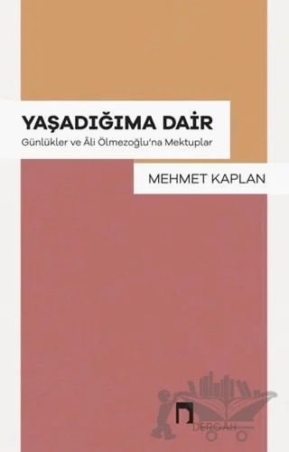 Yaşadığıma Dair - Günlükler ve Ali Ölmezoğlu'na Mektupla – Mehmet Kaplan – Dergah Yayınları kitap kapağı