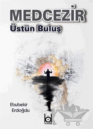 Medcezir - Üstün Buluş – Ebubekir Erdoğdu – Kökler Kitabevi kitap kapağı