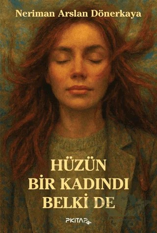Hüzün Bir Kadındı Belki de – Neriman Arslan Dönerkaya – P Kitap Yayıncılık kitap kapağı