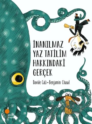 İnanılmaz Yaz Tatilim Hakkındaki Gerçek – Davide Cali, Benjamin Chaud – Günışığı Kitaplığı kitap kapağı