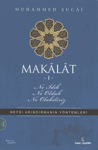 Makalat -1- Ne İdik, Ne Olduk, Ne Olabiliriz – Muhammed Şücai – İnsan Yayınları kitap kapağı