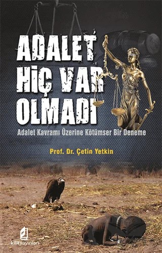 Adalet Hiç Var Olmadı – Çetin Yetkin – Kilit Yayınevi kitap kapağı